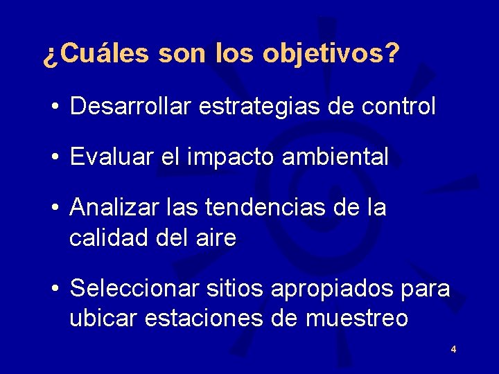 ¿Cuáles son los objetivos? • Desarrollar estrategias de control • Evaluar el impacto ambiental