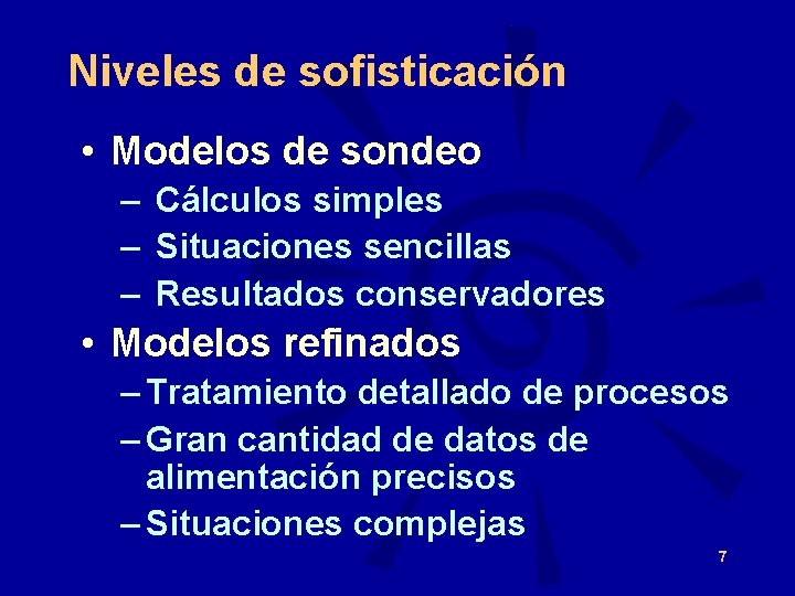 Niveles de sofisticación • Modelos de sondeo – Cálculos simples – Situaciones sencillas –