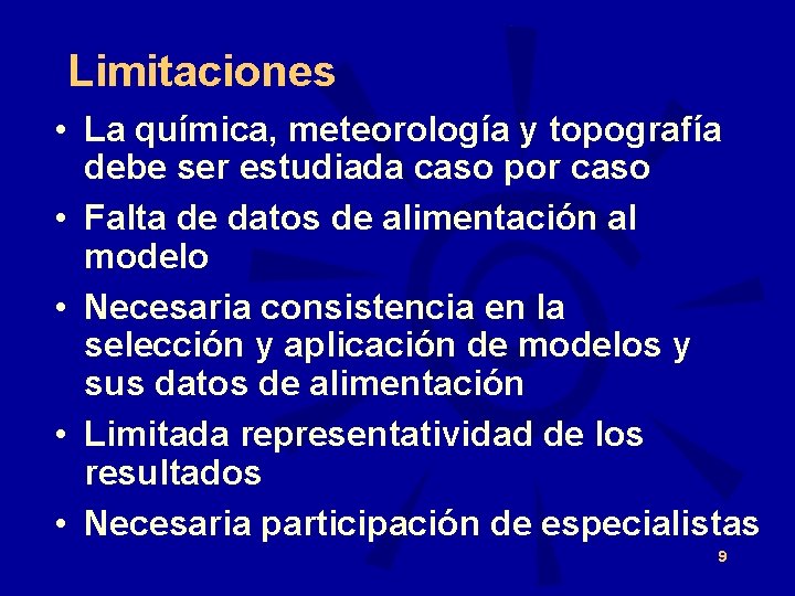 Limitaciones • La química, meteorología y topografía debe ser estudiada caso por caso •