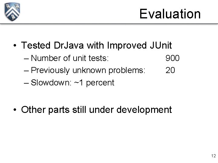 Evaluation • Tested Dr. Java with Improved JUnit – Number of unit tests: –