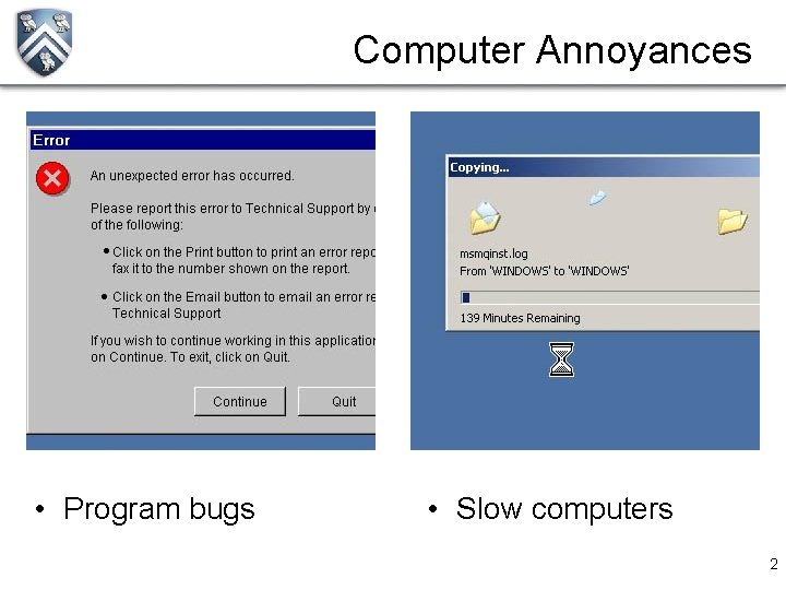 Computer Annoyances • Program bugs • Slow computers 2 
