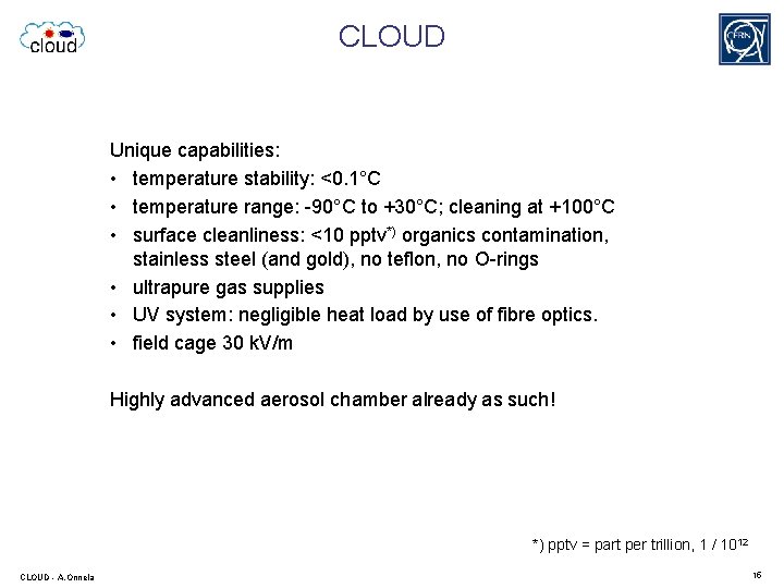 CLOUD Unique capabilities: • temperature stability: <0. 1°C • temperature range: -90°C to +30°C;