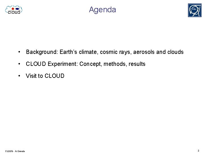Agenda • Background: Earth’s climate, cosmic rays, aerosols and clouds • CLOUD Experiment: Concept,