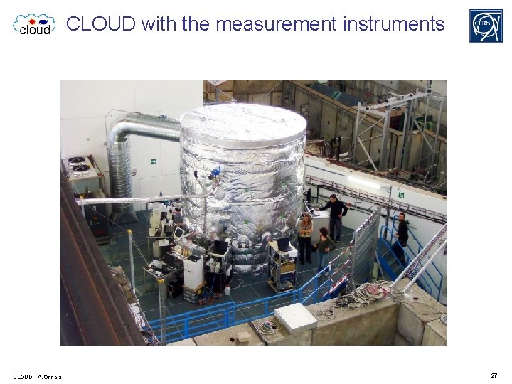 CLOUD with the measurement instruments CLOUD - A. Onnela 27 