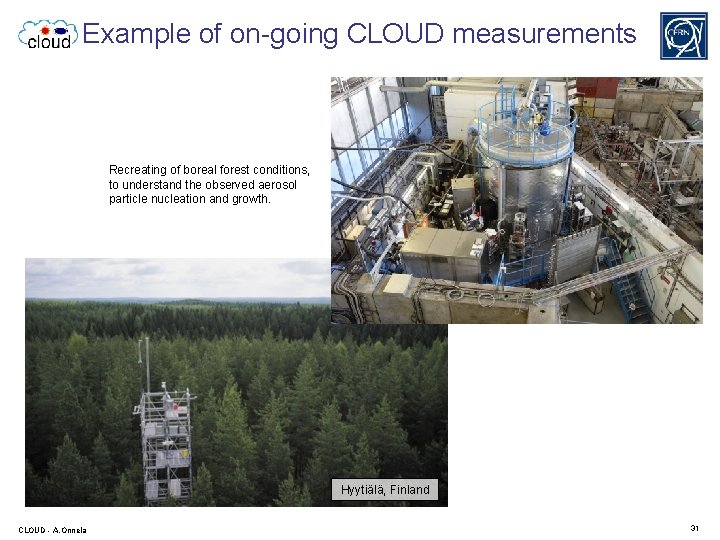 Example of on-going CLOUD measurements Recreating of boreal forest conditions, to understand the observed