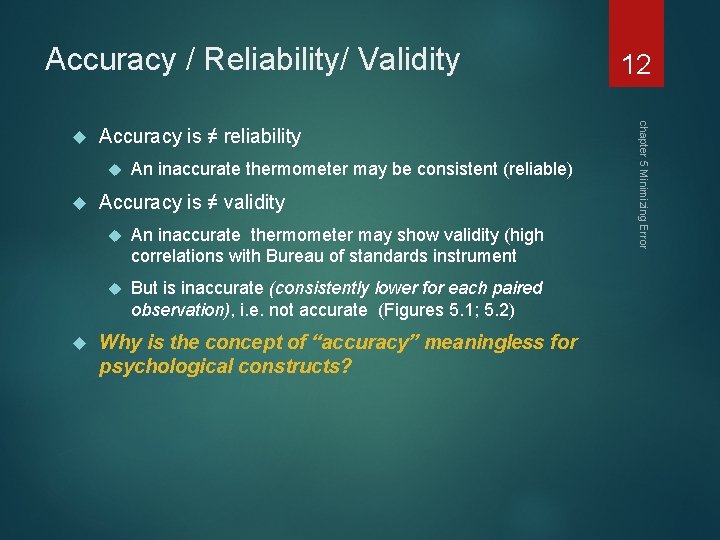 Accuracy / Reliability/ Validity Accuracy is ≠ reliability An inaccurate thermometer may be consistent