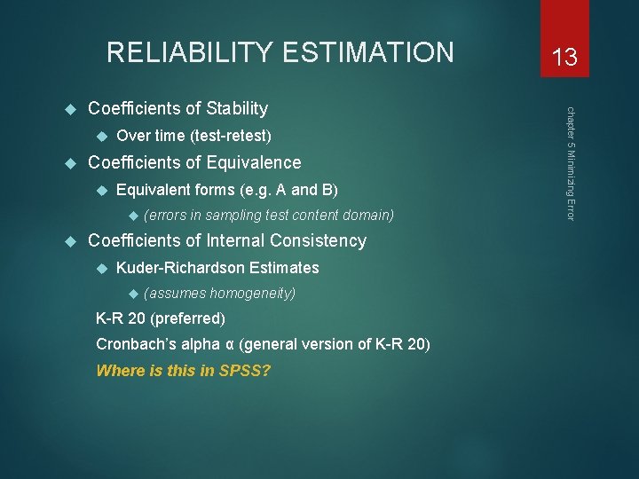 RELIABILITY ESTIMATION Coefficients of Stability Over time (test-retest) Coefficients of Equivalence Equivalent forms (e.