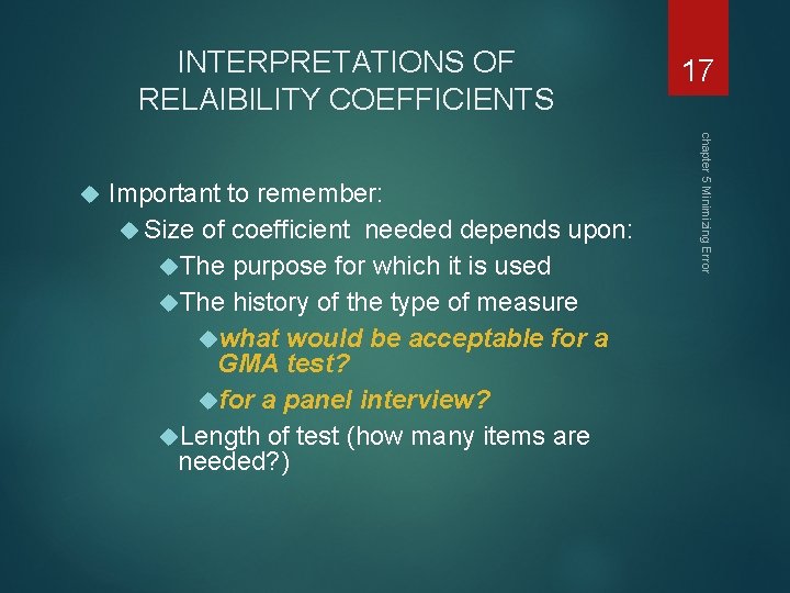 INTERPRETATIONS OF RELAIBILITY COEFFICIENTS Important to remember: Size of coefficient needed depends upon: The