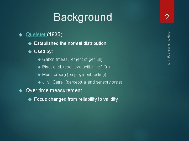 Background Queletet (1835) Established the normal distribution Used by: Galton (measurement of genius) Binet