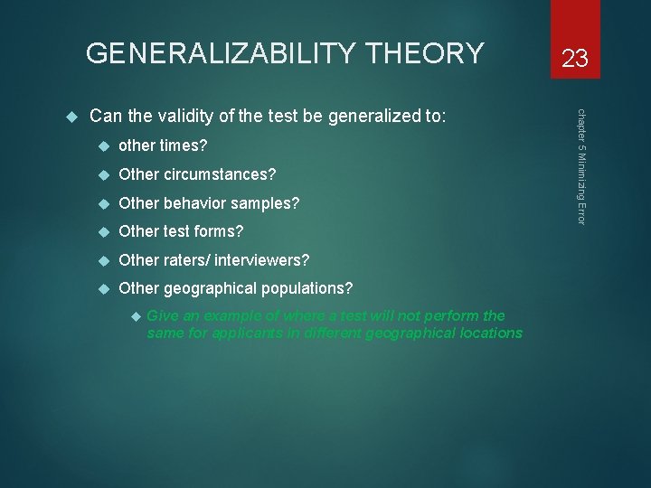 GENERALIZABILITY THEORY Can the validity of the test be generalized to: other times? Other