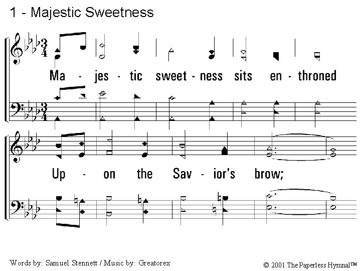 1 - Majestic Sweetness 1. Majestic sweetness sits enthroned Upon the Savior's brow; His