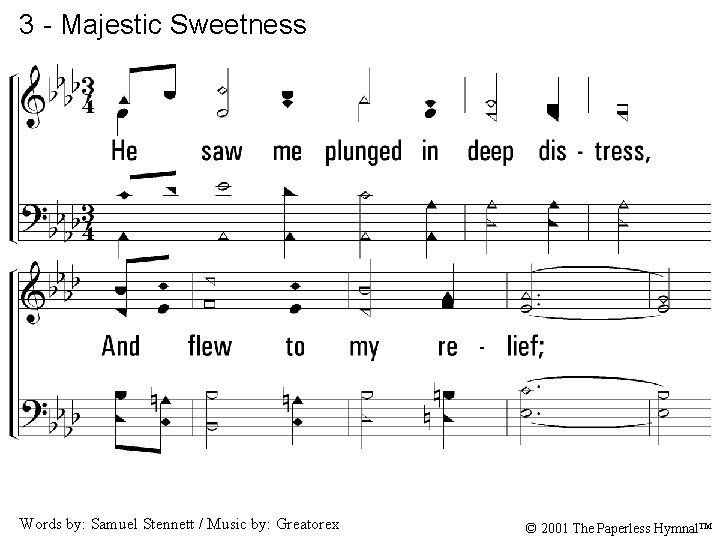 3 - Majestic Sweetness 3. He saw me plunged in deep distress, And flew