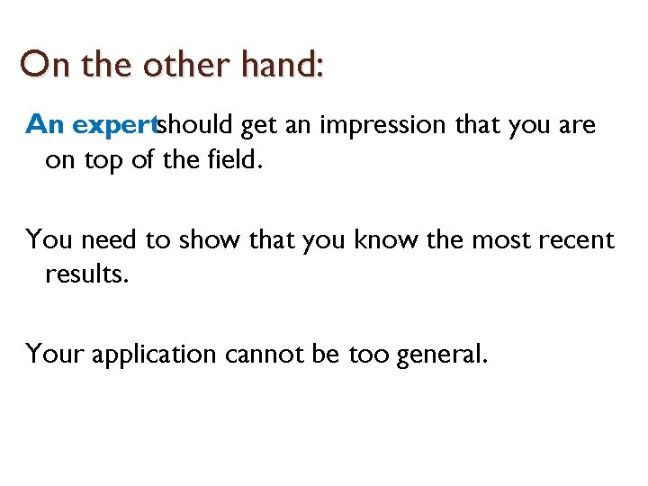 On the other hand: An expertshould get an impression that you are on top