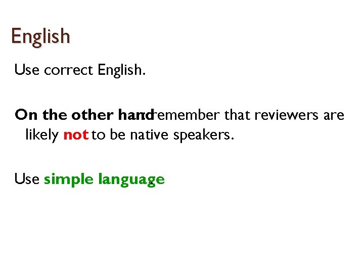 English Use correct English. On the other hand : remember that reviewers are likely