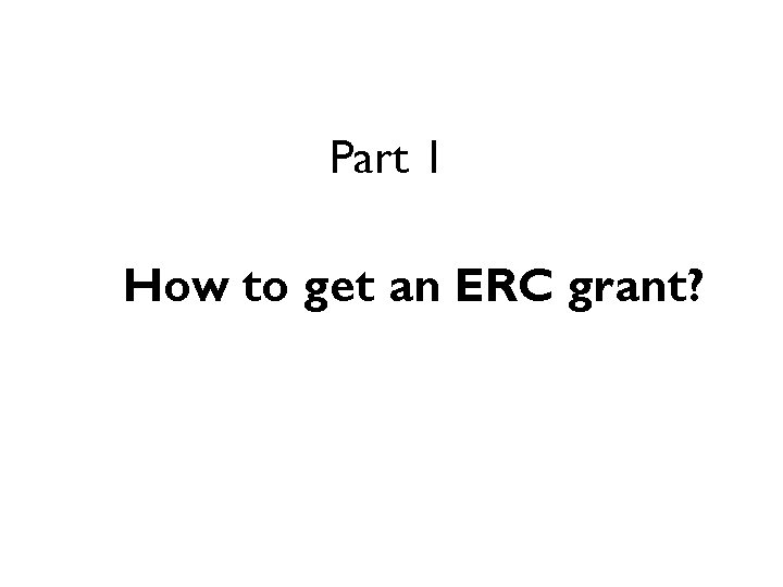 Part 1 How to get an ERC grant? 