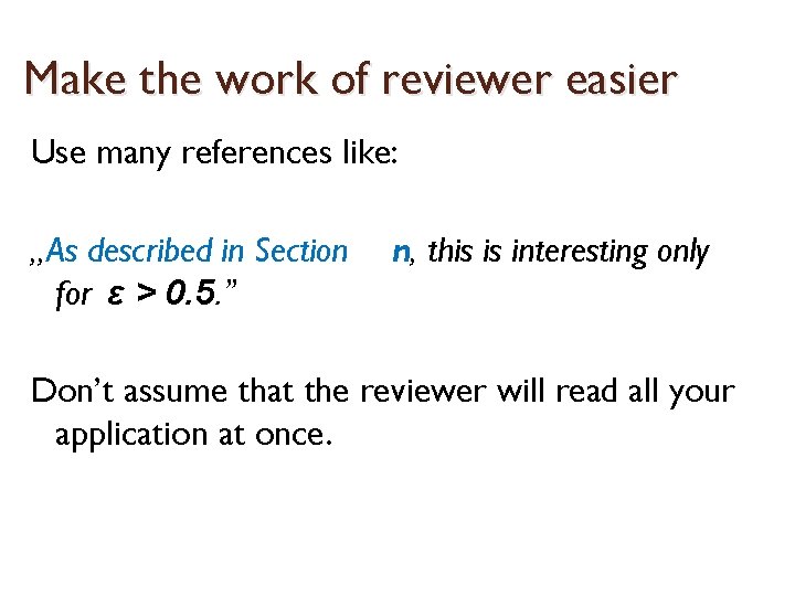 Make the work of reviewer easier Use many references like: „As described in Section