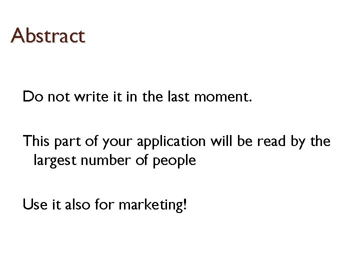Abstract Do not write it in the last moment. This part of your application