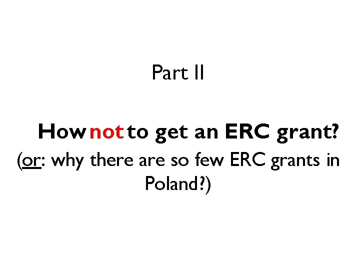 Part II How not to get an ERC grant? (or: why there are so