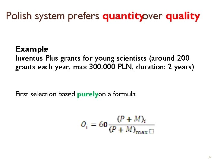 Polish system prefers quantityover quality Example : Iuventus Plus grants for young scientists (around