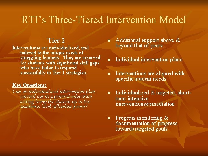 RTI’s Three-Tiered Intervention Model Tier 2 n Interventions are individualized, and tailored to the