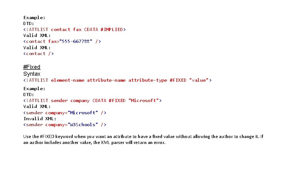 Example: DTD: <!ATTLIST contact fax CDATA #IMPLIED> Valid XML: <contact fax="555 -667788" /> Valid