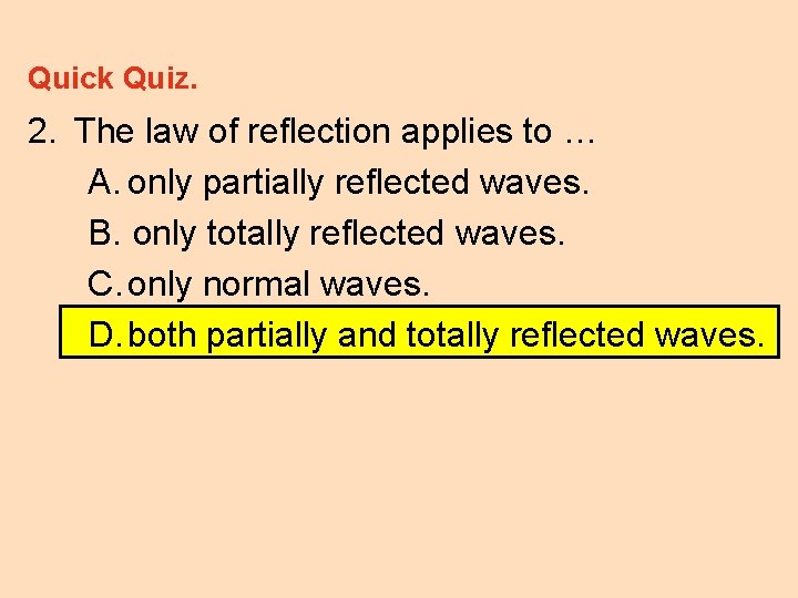 Quick Quiz. 2. The law of reflection applies to … A. only partially reflected