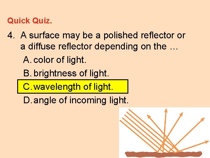 Quick Quiz. 4. A surface may be a polished reflector or a diffuse reflector