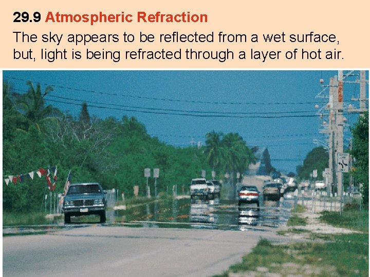 29. 9 Atmospheric Refraction The sky appears to be reflected from a wet surface,
