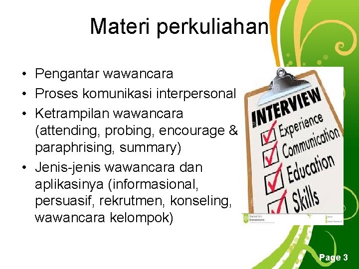 Materi perkuliahan • Pengantar wawancara • Proses komunikasi interpersonal • Ketrampilan wawancara (attending, probing,