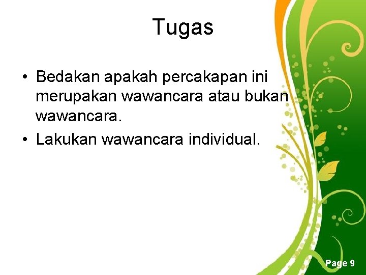 Tugas • Bedakan apakah percakapan ini merupakan wawancara atau bukan wawancara. • Lakukan wawancara