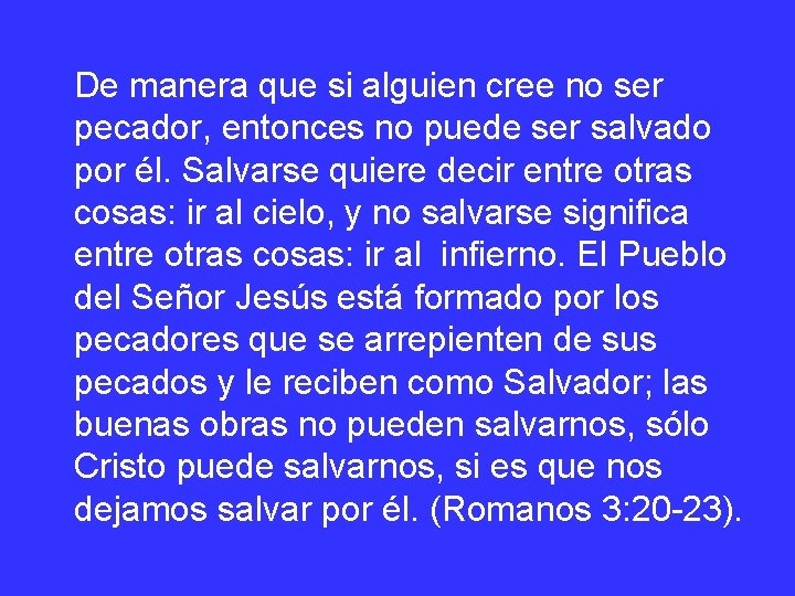 De manera que si alguien cree no ser pecador, entonces no puede ser salvado