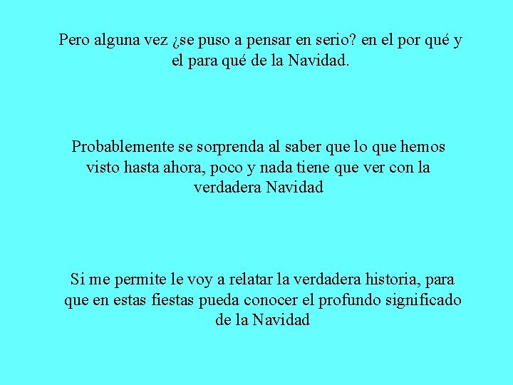 Pero alguna vez ¿se puso a pensar en serio? en el por qué y Pero alguna vez ¿se puso a pensar en serio? en el por qué y