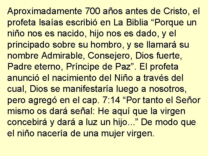 Aproximadamente 700 años antes de Cristo, el profeta Isaías escribió en La Biblia “Porque