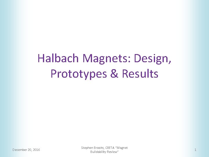 Halbach Magnets: Design, Prototypes & Results December 20, 2016 Stephen Brooks, CBETA “Magnet Buildability