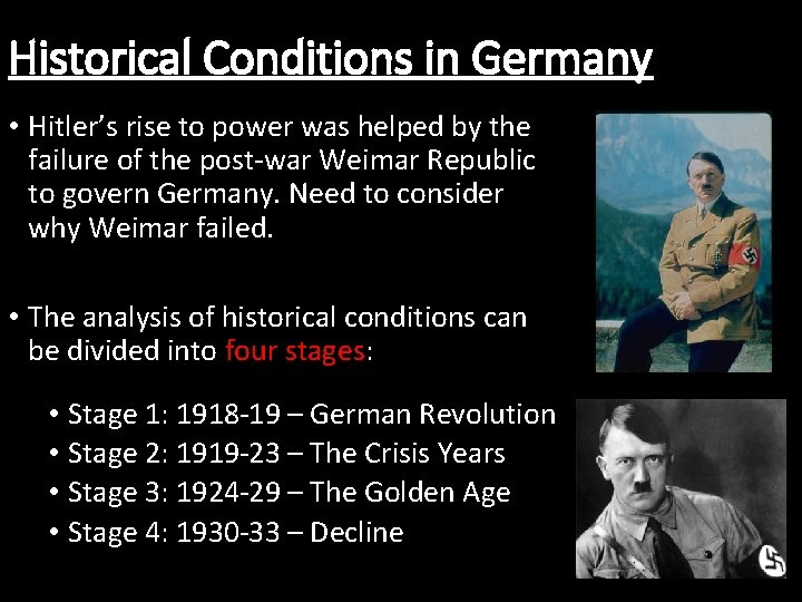 Historical Conditions in Germany • Hitler’s rise to power was helped by the failure