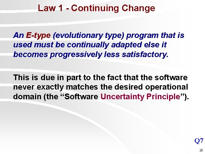 Law 1 - Continuing Change An E-type (evolutionary type) program that is used must