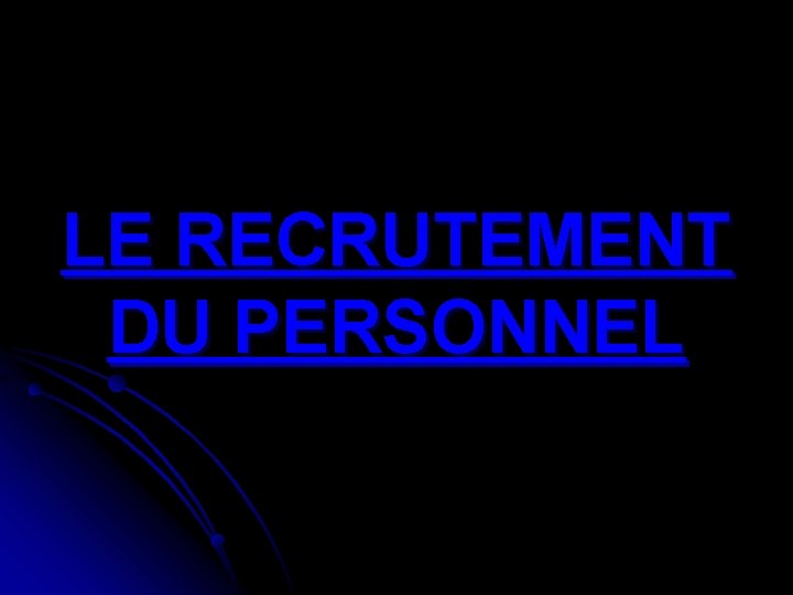 LE RECRUTEMENT DU PERSONNEL 