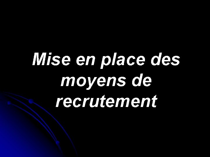 Mise en place des moyens de recrutement 