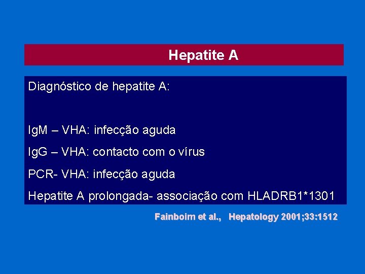  Hepatite A Diagnóstico de hepatite A: Ig. M – VHA: infecção aguda Ig.