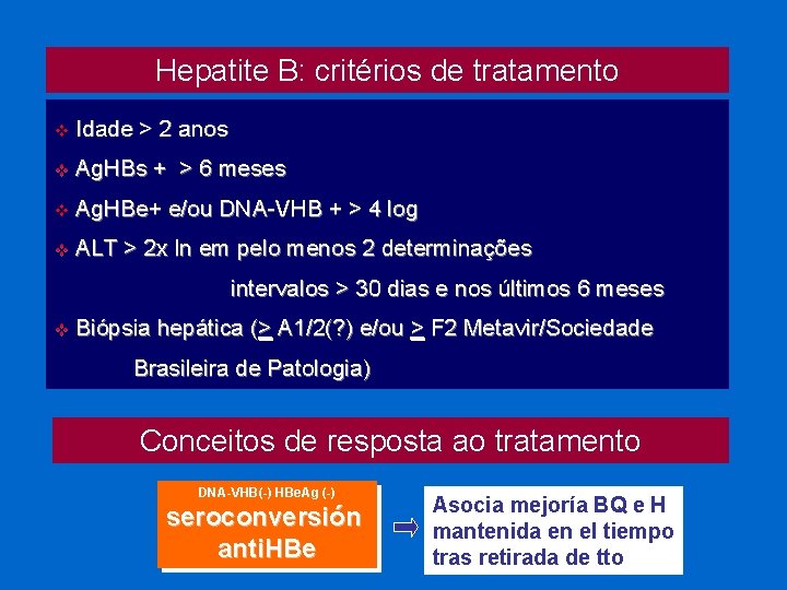 Hepatite B: critérios de tratamento v Idade > 2 anos v Ag. HBs +