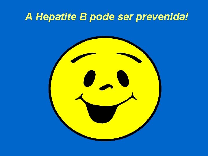 A Hepatite B pode ser prevenida! 