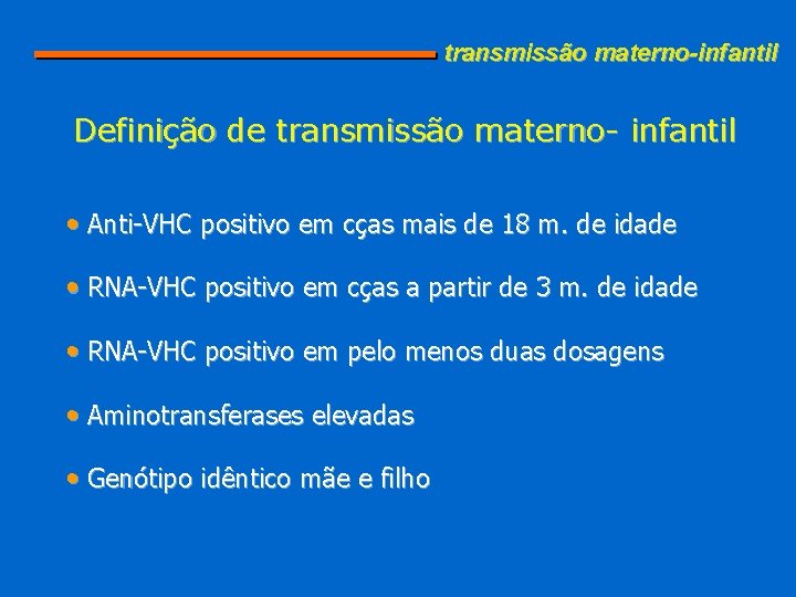 transmissão materno-infantil Definição de transmissão materno- infantil • Anti-VHC positivo em cças mais de