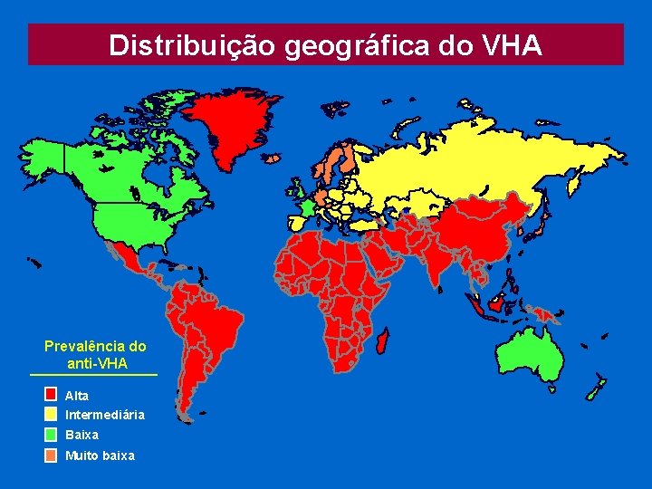 Distribuição geográfica do VHA Prevalência do anti-VHA Alta Intermediária Baixa Muito baixa 