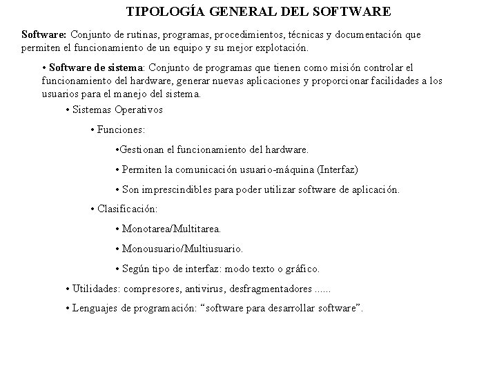 TIPOLOGÍA GENERAL DEL SOFTWARE Software: Conjunto de rutinas, programas, procedimientos, técnicas y documentación que