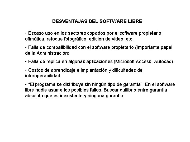 DESVENTAJAS DEL SOFTWARE LIBRE • Escaso uso en los sectores copados por el software