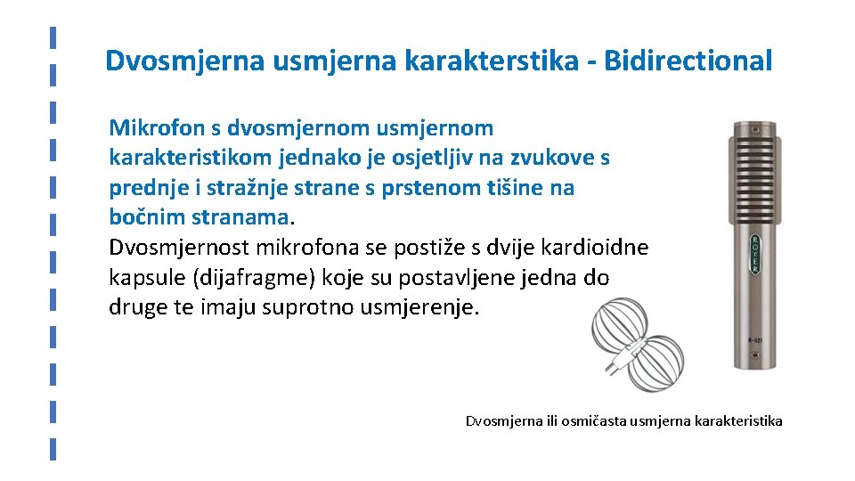 Dvosmjerna usmjerna karakterstika - Bidirectional Mikrofon s dvosmjernom usmjernom karakteristikom jednako je osjetljiv na