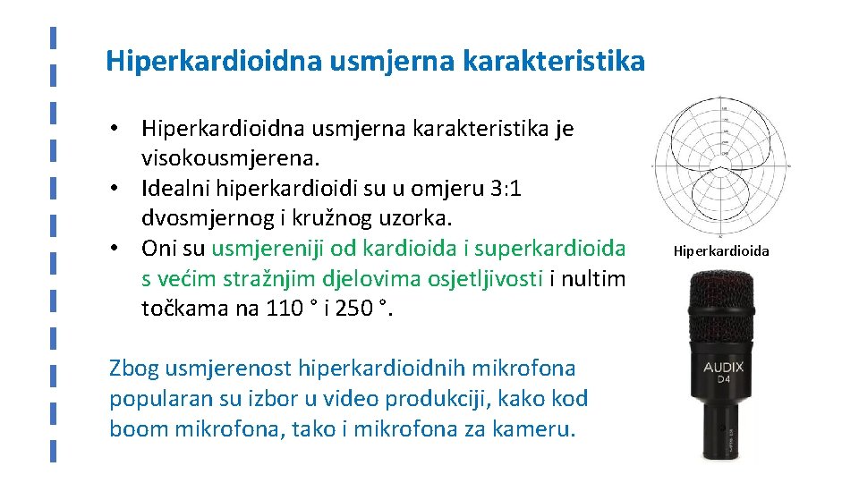 Hiperkardioidna usmjerna karakteristika • Hiperkardioidna usmjerna karakteristika je visokousmjerena. • Idealni hiperkardioidi su u