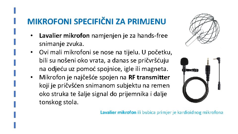 MIKROFONI SPECIFIČNI ZA PRIMJENU • Lavalier mikrofon namjenjen je za hands-free snimanje zvuka. •