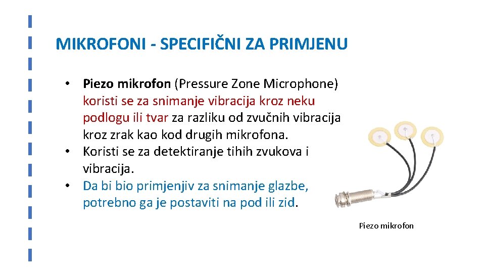MIKROFONI - SPECIFIČNI ZA PRIMJENU • Piezo mikrofon (Pressure Zone Microphone) koristi se za