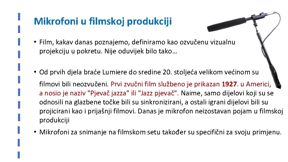 Mikrofoni u filmskoj produkciji • Film, kakav danas poznajemo, definiramo kao ozvučenu vizualnu projekciju